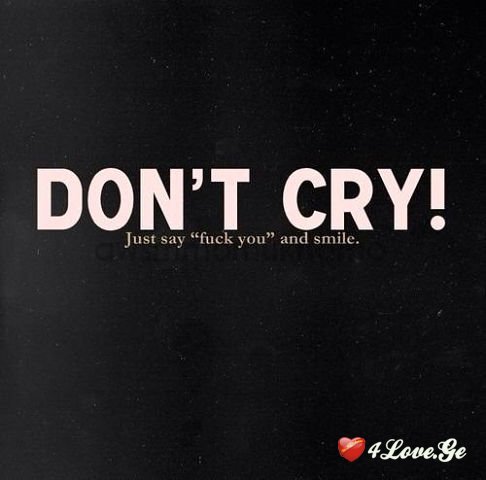 Dont Cry,Just Say Fuck You And Smile (1)